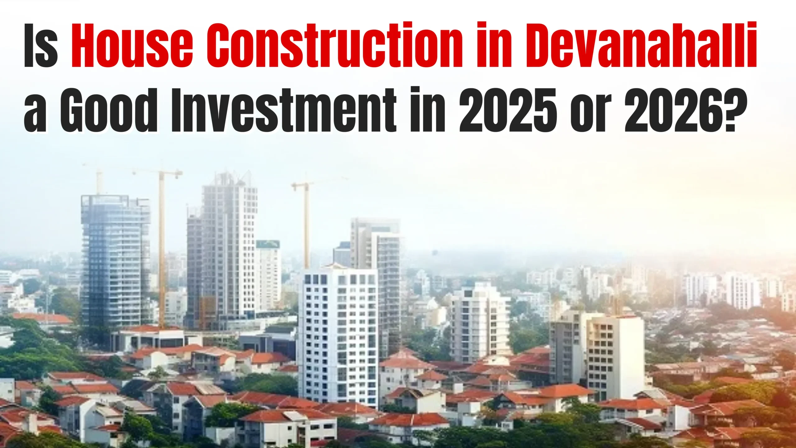 Is House Construction in Devanahalli a Good Investment in 2026?