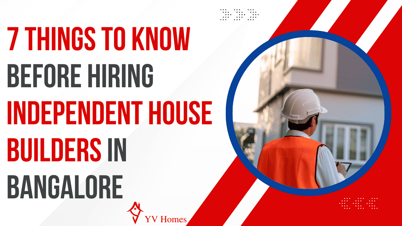 Why choosing the right independent house builders in Bangalore is crucial for your dream home