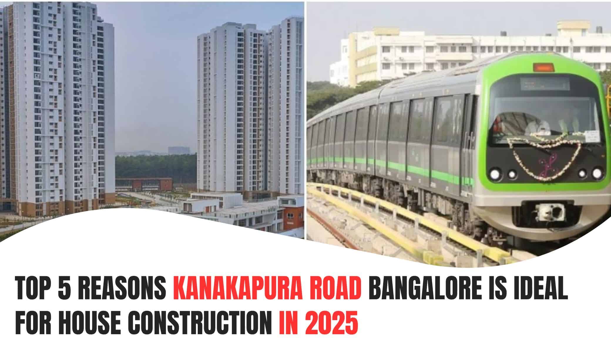 Top 5 Reasons Kanakapura Road Bangalore is Ideal for House Construction in 2025