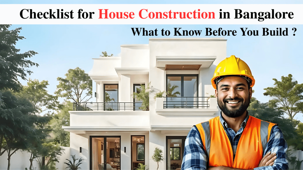 Checklist for House Construction in Bangalore: What to Know Before You Build