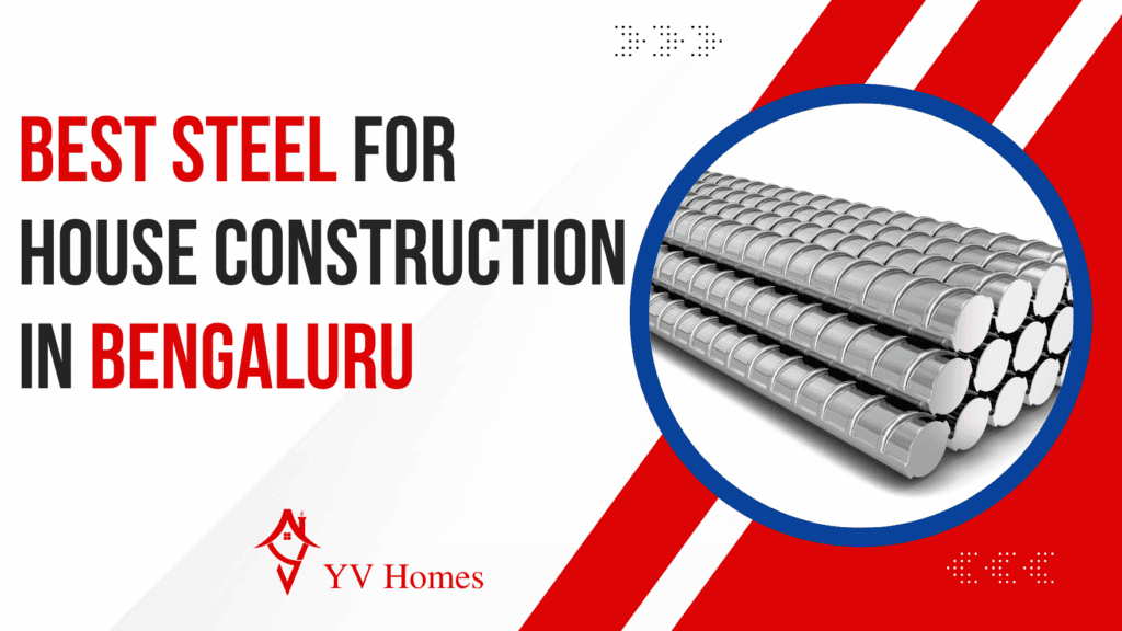 Right Steel for House Construction to better durability & strength.
